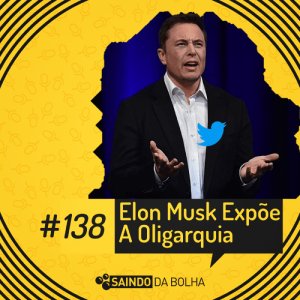 #133 - Elon Musk Expõe A Oligarquia