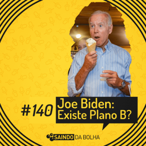#140 - Joe Biden: Existe “Plano B”?