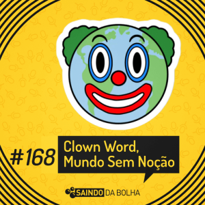 #168 - Clown Word, Mundo Sem Noção