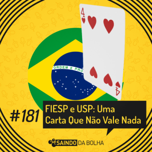 #181 - FIESP e USP: Uma Carta Que Não Vale Nada!