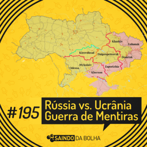 #195 - Rússia Vs. Ucrânia: Guerra de Mentiras