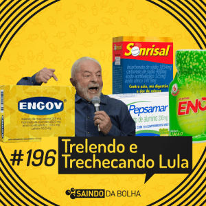 #196 - Trelendo e Trechecando Lula