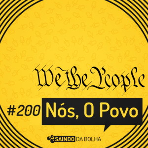 #200 - We, The People. Nós, o Povo