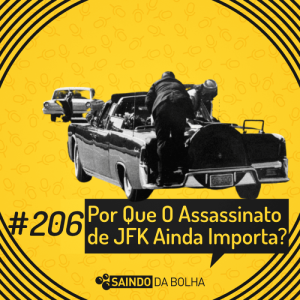 #206 - Por Que o Assassinato de JFK Ainda Importa?