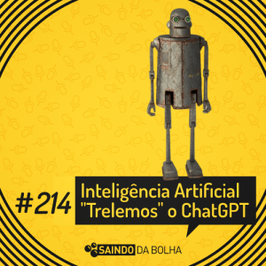 #214: Inteligência Artificial: Trelemos o ChatGPT
