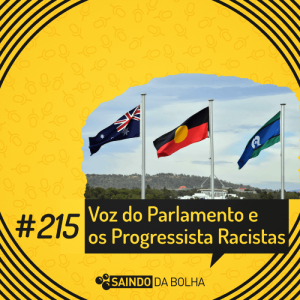 #215 - Voz do Parlamento e os Progressista Racistas