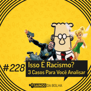 #228 - Isso É Racismo? 3 Casos Para Você Analisar