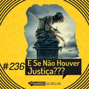 # 236 - E Se Não Houver Justiça???