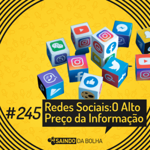 #245 - Redes Sociais: O Alto Preço da Informação