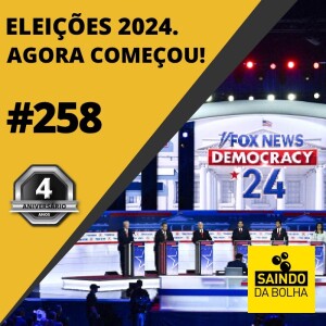 #258 - Eleições 2024. Agora Começou!