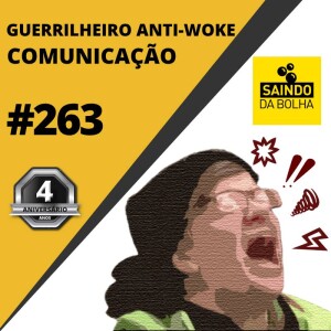 # 263 - Guerrilheiro Anti-Woke: Comunicação