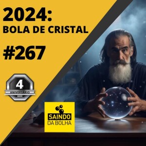 #267 - 2024: Bola De Cristal