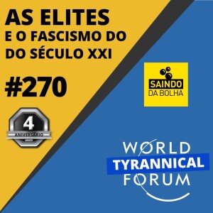 #270 - As Elites e o Fascismo do Século XXI