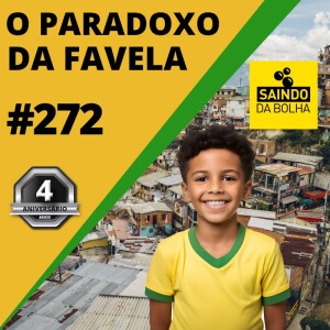 #272 - O Pardoxo da Favela