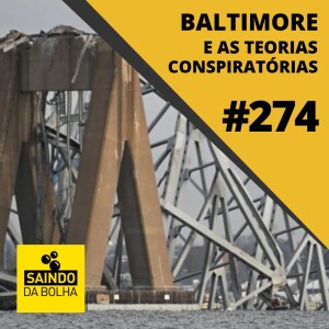 # 274 - Baltimore e as Teorias Conspiratórias