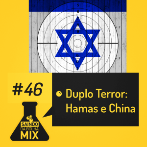 #46 (Mix) Duplo Terror: Hamas e China