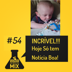 # 54 - Incrível! Hoje É Só Notícia Boa!