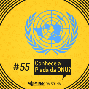 # 55 - Conhece a Piada da ONU?