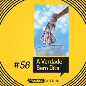 #56 - A Verdade Bem Dita