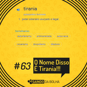 # 63 - O Nome Disso É Tirania!!!