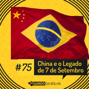 #75 - China e o Legado do 7 de Setembro