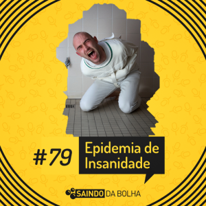 #79 - Epidemia de Insanidade