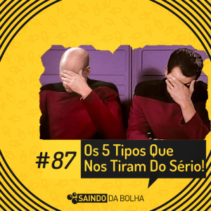 # 87 - Os 5 Tipos Que Nos Tiram do Sério