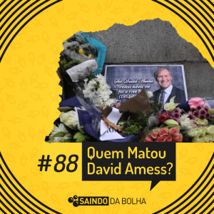 # 88 - Quem Matou David Amess?