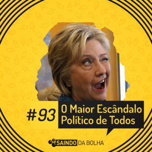 #93 - O Maior Escândalo Político de Todos