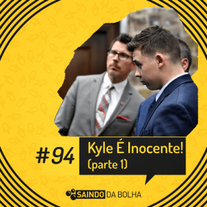 #94 - Kyle Rittenhouse É Inocente - Parte 1