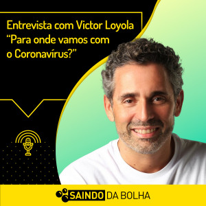 #34 Entrevista Especial com Victor Loyola: Para Onde Vamos com o Coronavírus?