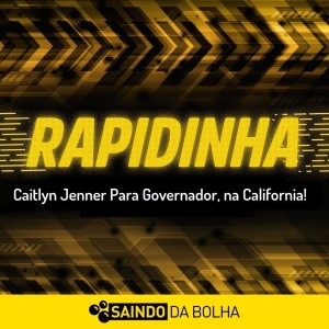 Rapidinha #60 - Caitlyn Jenner Para Governador, na California!