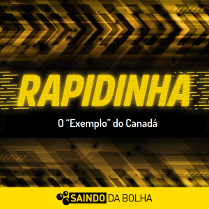 Rapidinha #54 - O “Exemplo” do Canadá