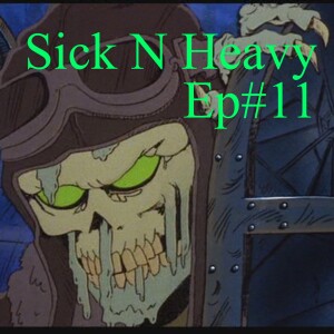 Sick N Heavy - Ep#11