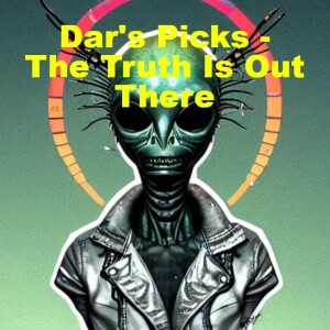 Dar’s Picks - The Truth Is Out There