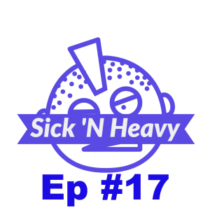 Sick N Heavy - Ep#17
