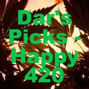 Dar’s Picks - Happy 420