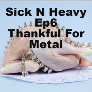 Sick N Heavy Ep6 Thankful For Metal