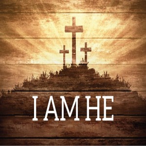 From The Sermon Series I AM - I AM HE - Episode #1