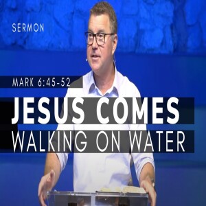 Jesus Comes Walking on Water | The Gospel of Mark (Msg 25) | Mark 6:45-52 | 2/19/23