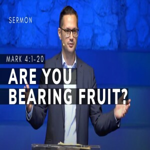 Are You Bearing Fruit? | The Gospel of Mark (Msg 15) | Mark 4:1–20 | 11/27/22