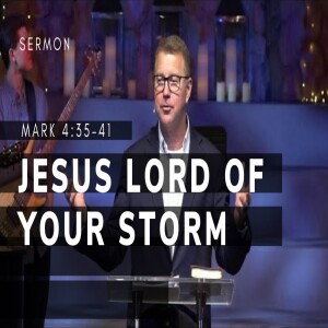 Jesus—Lord of Your Storm | The Gospel of Mark (Msg 17) | Mark 4:35-41 | 12/11/22