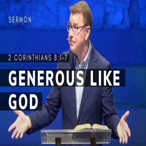 Generous Like God | 2 Corinthians 8:1-7 | Pastor Andrew Coleman | 04/06/2025