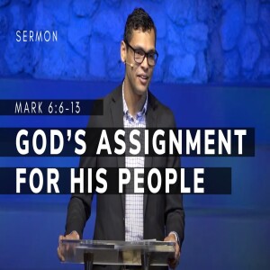 God’s Assignment for His People | The Gospel of Mark (Msg 21) | Mark 6:6-15 | 1/22/23