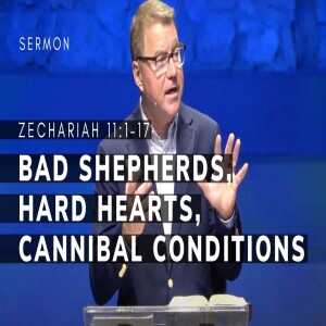 Bad Shepherds, Hard Hearts, Cannibal Conditions | Zechariah 11:1–17 | 2/2/2025