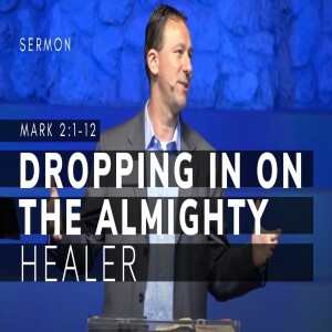 Dropping In On The Almighty Forgiver | The Gospel of Mark (Msg 9) | Mark 2:1-12 | 10/16/2022