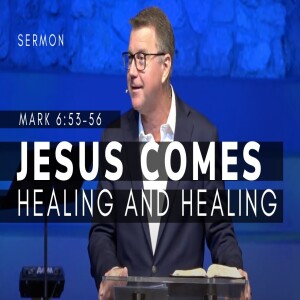 Jesus Comes Healing and Healing | The Gospel of Mark (Msg 26) | Mark 6:53-56 | 2/26/22