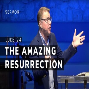 The Amazing Resurrection | Luke 24 | Pastor Andrew Coleman | April 20, 2025