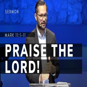 Praise the Lord! | Mark 11: 1-11 | Gospel of Mark (Msg 50) | 9/17/2023