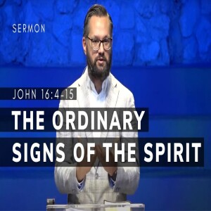The Ordinary Signs of the Spirit | John 16:4–15 | Pastor Ben Nistor | May 18, 2025